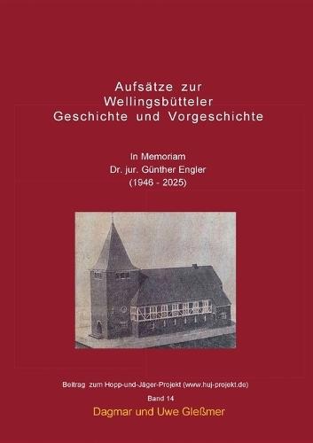 Aufsätze zur Wellingsbütteler Geschichte und Vorgeschichte: In Memoriam Dr. jur. Günther Engler (1946 - 2025)