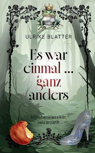 Es war einmal ... ganz anders: Märchenklassiker, neu erzählt