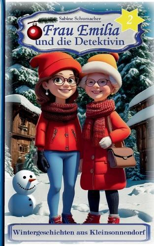 Frau Emilia und die Detektivin 2: Wintergeschichten aus Kleinsonnendorf