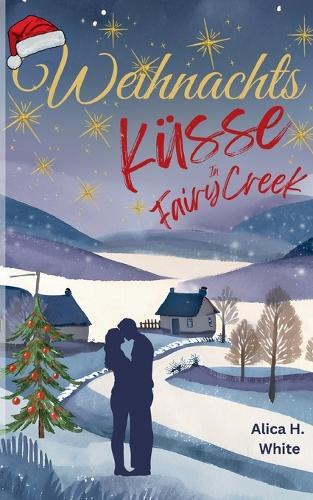 Weihnachtsküsse in Fairy Creek: Liebe, Familie und andere Katastrophen