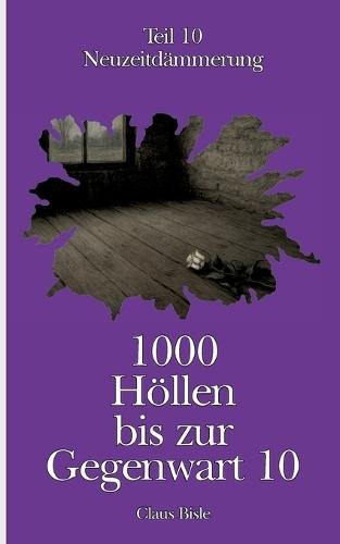 1000 Höllen bis zur Gegenwart X: Neuzeitdämmerung