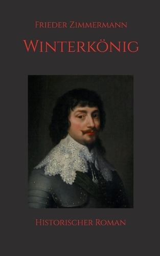Winterkönig: Historischer Roman