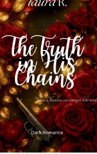 The Truth in His Chains: Wenn Obsession zur einzigen liebe wird