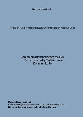 Aufgaben für die Vorbereitung zur schriftlichen Klausur 2026: Kommunikationspädagoge MMK - Menschenwürdig Motivierende Kommunikation