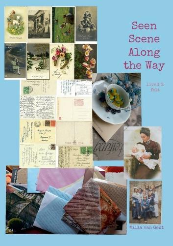 Seen Scene Along the Way: lived & felt