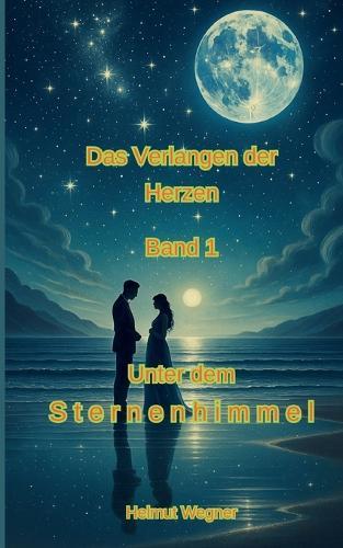Verlangen der Herzen, Band 1: Unter dem Sternenhimmel