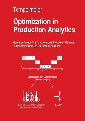 Optimization in Production Analytics: Models and Algorithms for Operational Production Planning under Deterministic and Random Conditions