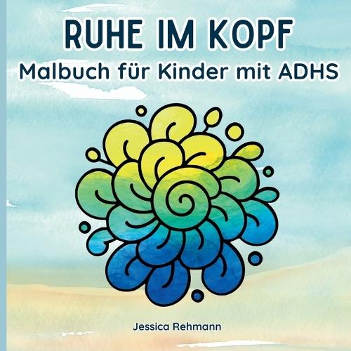 Ruhe im Kopf: Malbuch für Kinder mit ADHS
