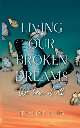 Living our broken dreams: We have it all