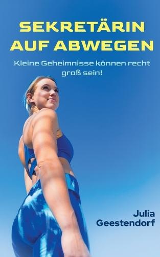 Sekretärin auf Abwegen: Kleine Geheimnisse können recht groß sein! (Krimikomödie)