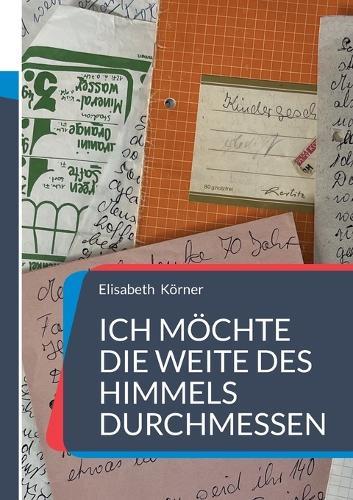 Ich möchte die Weite des Himmels durchmessen: Gedichte - Geschichten - Gedanken und mehr