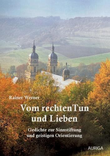 Vom rechten Tun und Lieben: Gedichte zur Sinnstiftung und geistigen Orientierung