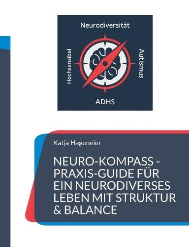 Neuro-Kompass: Dein Praxis-Guide für ein neurodivergentes Leben in Struktur & Balance