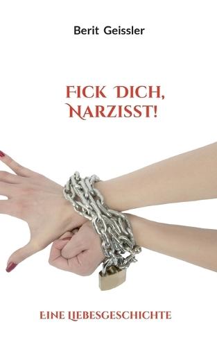 Fick Dich, Narzisst!: Eine Liebesgeschichte