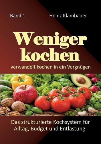 Weniger kochen: verwandelt KOCHEN in ein Vergnügen