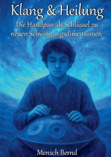 Klang & Heilung: Die Handpan als Schlüssel zu neuen Schwingungsdimensionen
