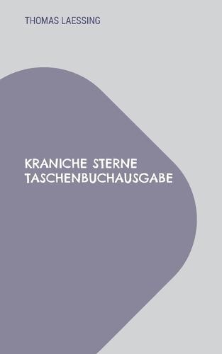 Kraniche Sterne Taschenbuchausgabe: Gedichte - Kurzprosa - Kathartische Auswürfe - Sätze