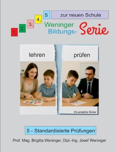 1, 2, 3, 4, 5 zur neuen Schule: Weninger Bildungsserie, 5 - Standardisierte Prüfungen