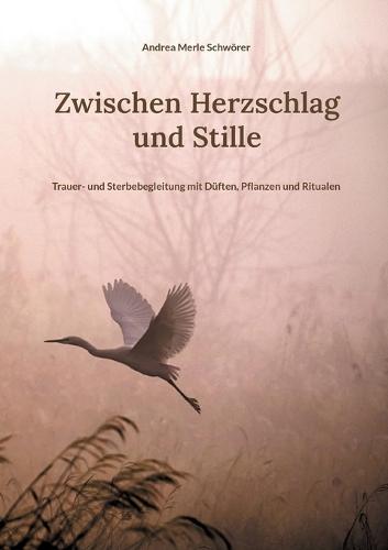 Zwischen Herzschlag und Stille: Trauer- und Sterbebegleitung mit Düften, Pflanzen und Ritualen