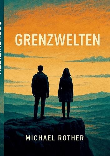 Grenzwelten: Drei Reisen durch Bewusstsein, Dimensionen und Kunst