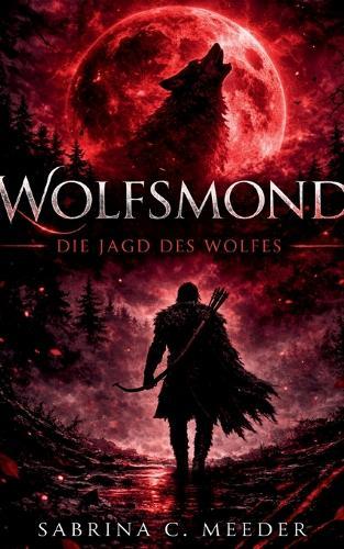 Wolfsmond: Die Jagd des Wolfes