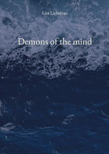 Demons of the mind: A poetry collection for the broken, the healing, the surviving