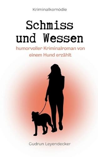 Schmiss und Wessen: Humorvoller Kriminalroman von einem Hund erzählt