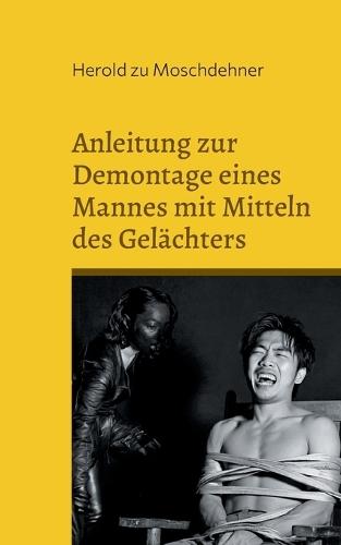 Anleitung zur Demontage eines Mannes mit Mitteln des Gelächters: Aus dem Leben der Domina Lalutschka