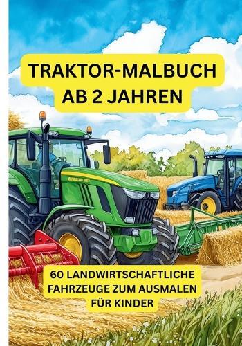 Traktor-Malbuch ab 2 Jahren: Fahrzeuge auf dem Bauernhof zum Ausmalen, Kritzeln und Entdecken