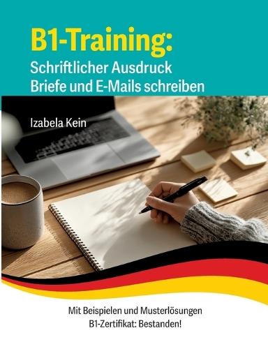 B1-Training Schriftlicher Ausdruck Briefe und E-Mails schreiben: Mit Beispielen und Musterlösungen