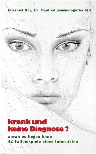 Krank und keine Diagnose?: Woran es liegen kann. 82 Fallbeispiele eines Internisten