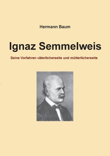 Ignaz Semmelweis: Seine Vorfahren väterlicherseits und mütterlicherseits