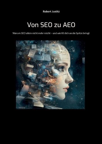 Von SEO zu AEO: Wie du mit Künstlicher Intelligenz deine Kunden erreichst, bevor sie suchen