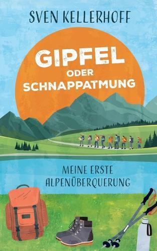 Gipfel oder Schnappatmung: Meine erste Alpenüberquerung