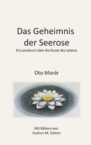 Das Geheimnis der Seerose: Ein Lesebuch über die Kunst des Lebens
