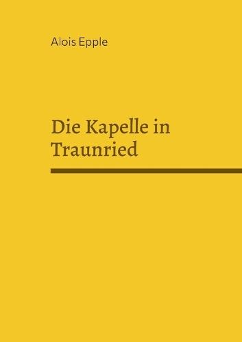 Die Kapelle in Traunried
