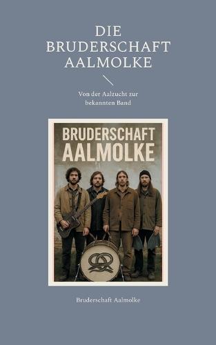 Die Bruderschaft Aalmolke: Von der Aalzucht zur bekannten Band