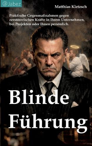 Blinde Führung: Wie Ego Unternehmen krank und langsam macht und welche Gegenmaßnahmen wirklich wirken