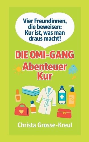 Die Omi-Gang Abenteuer Kur: Vier Freundinnen, die beweisen: Kur ist, was man draus macht!