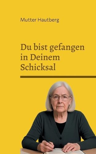 Du bist gefangen in Deinem Schicksal: 30 Gründe, warum Du nichts ändern kannst