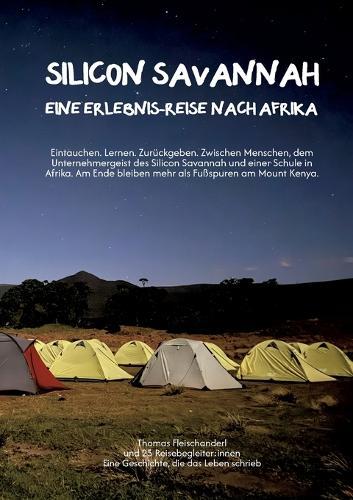 Silicon Savannah - Eine Erlebnis-Reise nach Afrika: Eintauchen. Lernen. Zurückgeben. Zwischen Menschen, dem Unternehmergeist des Silicon Savannah und einer Schule in Afrika. Am Ende bleiben mehr als Fußspuren am Mount Kenya.