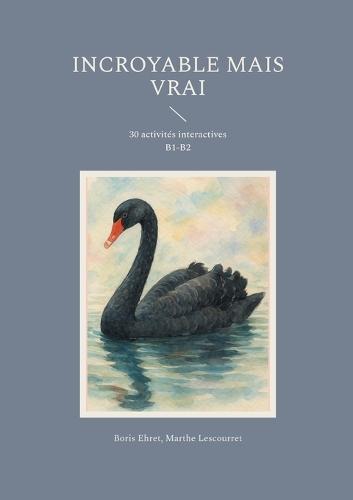 Incroyable mais vrai: 30 activités interactives B1-B2