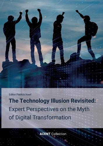 The Technology Illusion Revisited: Expert Perspectives on the Myth of Digital Transformation