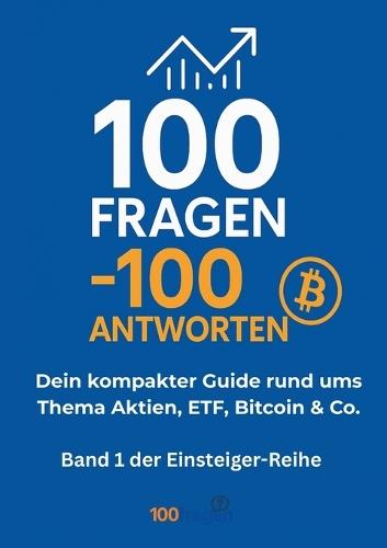 100 Fragen - 100 Antworten: Dein kompakter Guide rund ums Thema Aktien, ETF, Bitcoin & Co.