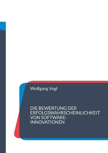 Die Bewertung der Erfolgswahrscheinlichkeit von Software-Innovationen: Bewährte Verfahren zur Gestaltung eines erfolgreichen Innovationsprozesses