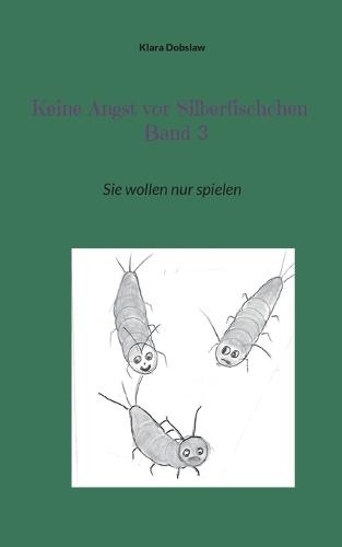 Keine Angst vor Silberfischchen Band 3: Sie wollen nur spielen