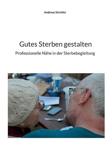 Gutes Sterben gestalten: Professionelle Nähe in der Sterbebegleitung