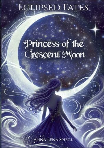 Eclipsed Fates: Princess of the Crescent Moon