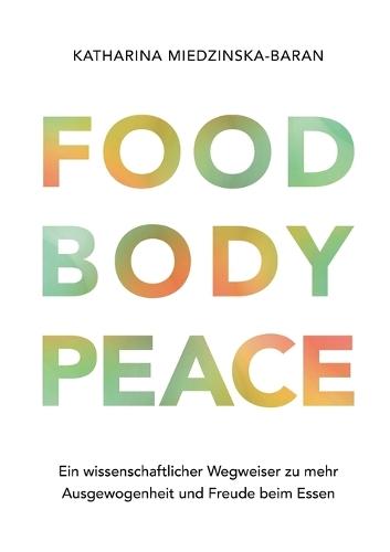 Food Body Peace: Ein wissenschaftlicher Wegweiser zu mehr Ausgewogenheit und Freude beim Essen