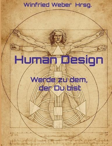 Human Design: Werde zu dem, der Du bist